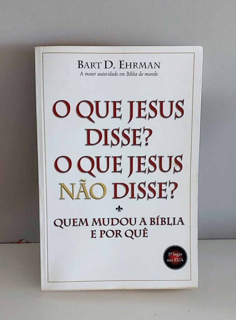 O Que Jesus Disse? O Que Jesus não Disse? Quem mudou a Bíblia e por quê.
