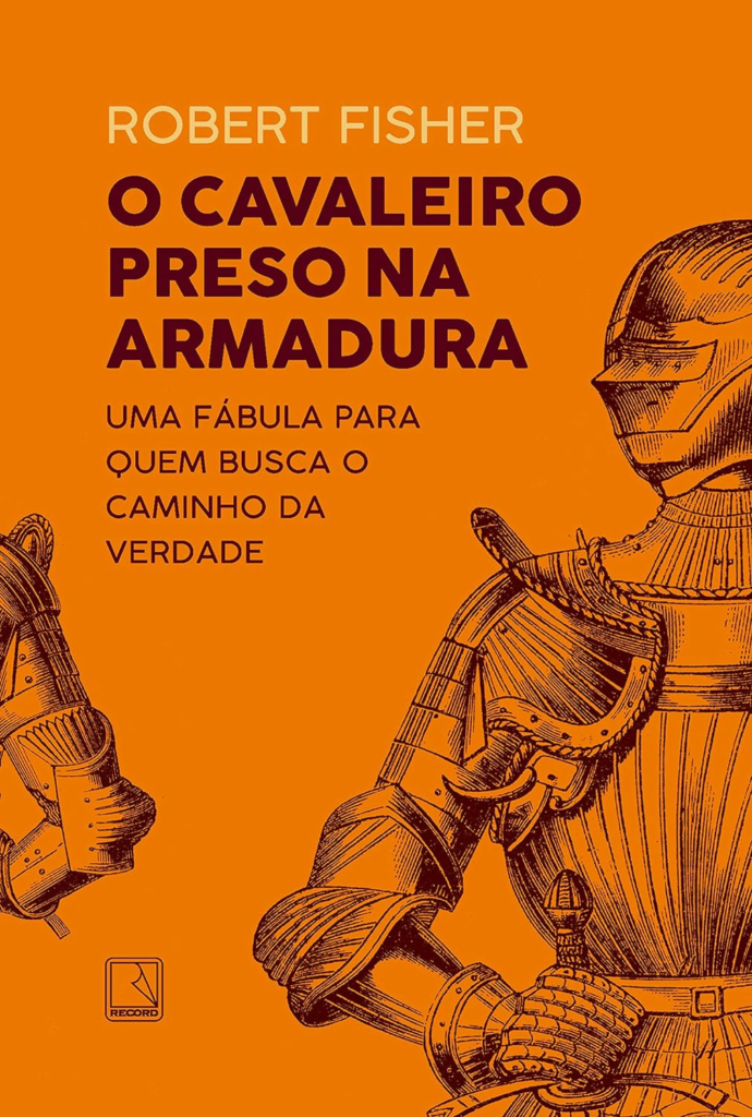 O cavaleiro preso na armadura. Uma fábula para quem busca o caminho da verdade.