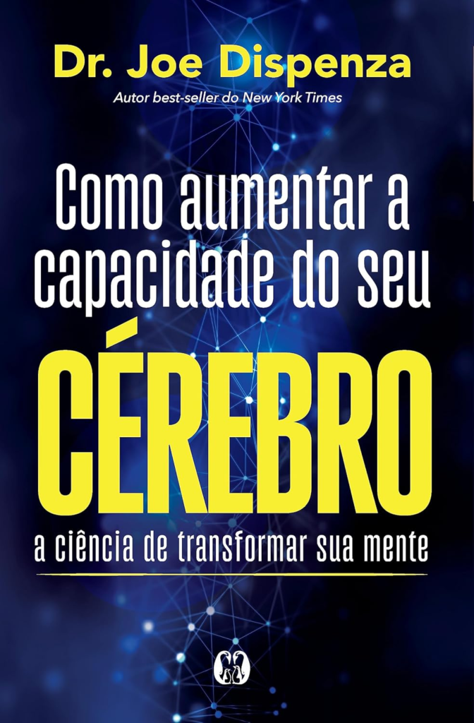 Como aumentar a capacidade do seu cérebro do Dr. Joe Dispenza.