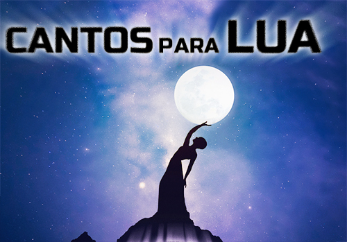 O Canto da Lua Cheia. Cantos para Lua.