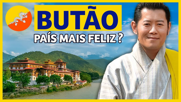 Butão e sua felicidade!