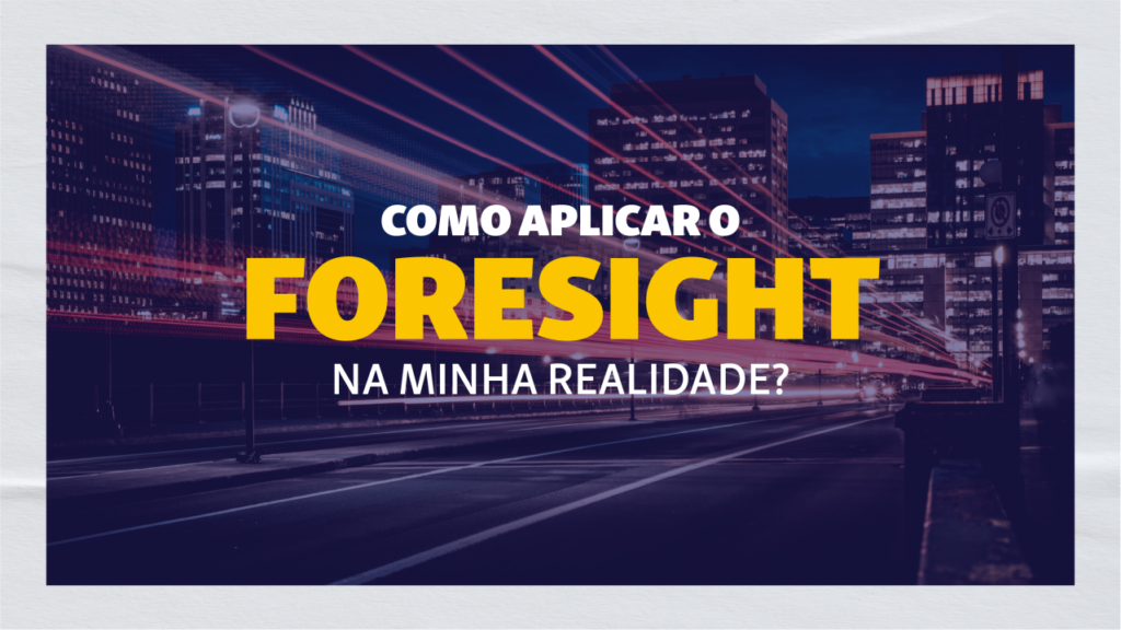 O forensight estratégico.