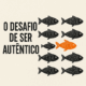 O Desafio de ser Autêntico(a)