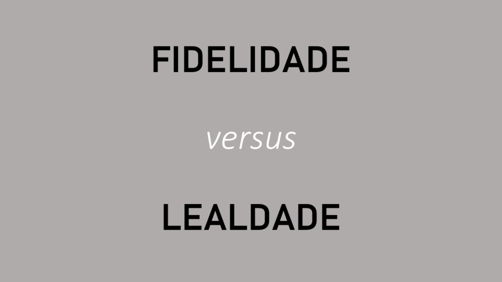 A Fidelidade e a Lealdade.