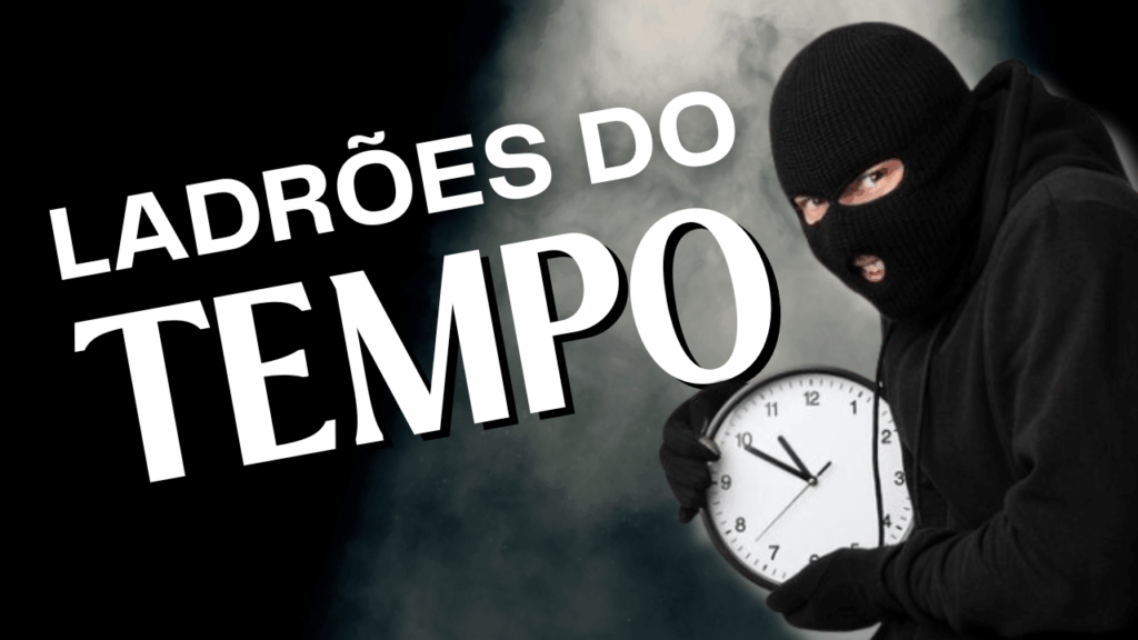 Ladrões do Tempo.
