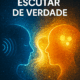 A Arte de Escutar de Verdade